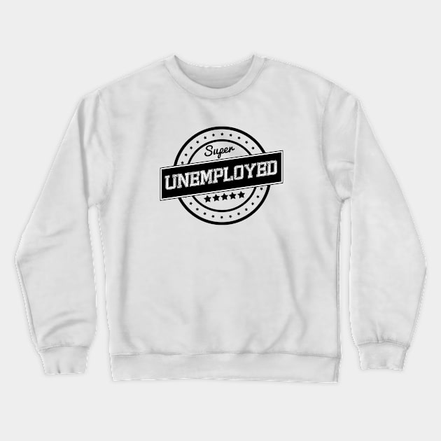 Super unemployed Crewneck Sweatshirt by wamtees